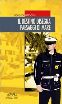 Il destino disegna paesaggi di mare - Fiorenza Pistocchi - Libro Neos Edizioni 2016 | Libraccio.it