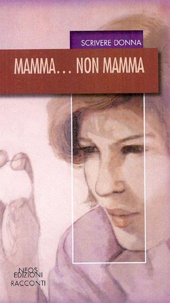 Mamma... non mamma  - Libro Neos Edizioni 2016 | Libraccio.it