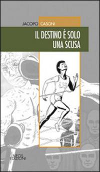 Il destino è solo una scusa - Jacopo Casoni - Libro Neos Edizioni 2015 | Libraccio.it