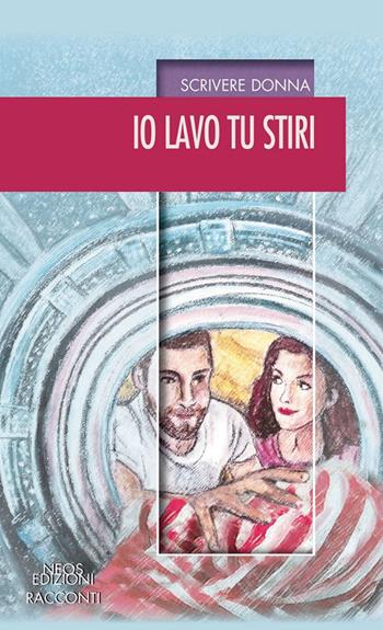 Io lavo tu stiri  - Libro Neos Edizioni 2019 | Libraccio.it