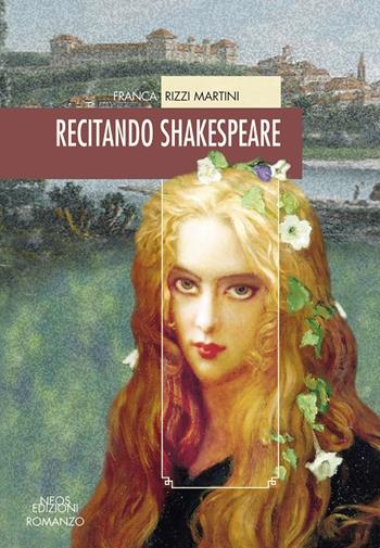 Recitando Shakespeare - Franca Rizzi Martini - Libro Neos Edizioni 2016 | Libraccio.it