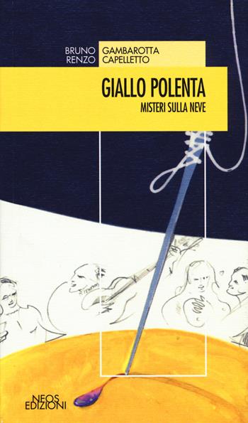 Giallo polenta. Misteri sulla neve - Bruno Gambarotta, Renzo Capelletto - Libro Neos Edizioni 2016, Nero & co | Libraccio.it