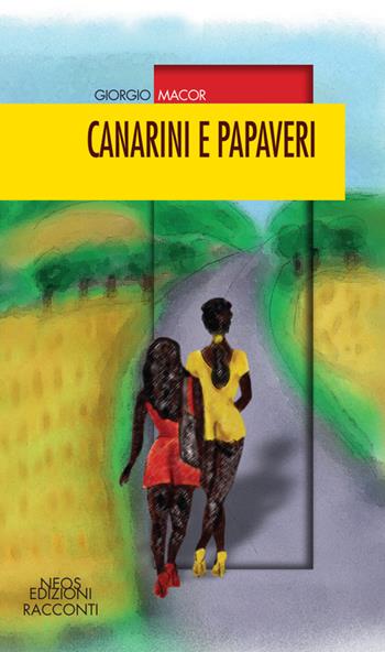 Canarini e papaveri - Giorgio Macor - Libro Neos Edizioni 2016 | Libraccio.it