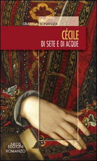 Cécile. Di sete e di acque - Graziella Bonansea - Libro Neos Edizioni 2016 | Libraccio.it