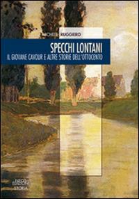 Specchi lontani. Il giovane Cavour e altre storie dell'Ottocento - Michele Ruggiero - Libro Neos Edizioni 2016 | Libraccio.it