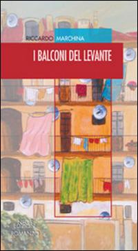I balconi del levante - Riccardo Marchina - Libro Neos Edizioni 2016 | Libraccio.it