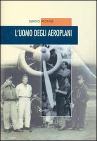 L'uomo degli aeroplani - Sergio Alonge - Libro Neos Edizioni 2016 | Libraccio.it