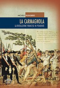 La carmagnola. La rivoluzione francese in Piemonte - Michele Ruggiero - Libro Neos Edizioni 2018 | Libraccio.it