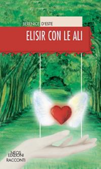 Elisir con le ali - Berenice D'Este - Libro Neos Edizioni 2018 | Libraccio.it