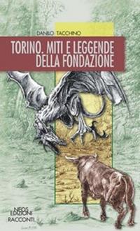 Torino. Miti e leggende della fondazione - Danilo Tacchino - Libro Neos Edizioni 2018, Racconti | Libraccio.it
