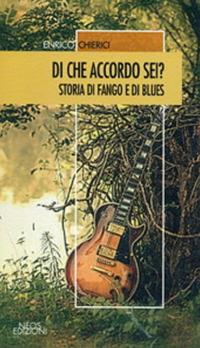 Di che accordo sei? Storia di fango e di blues - Enrico Chierici - Libro Neos Edizioni 2018 | Libraccio.it