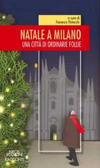 Natale a Milano. Una città di ordinarie follie  - Libro Neos Edizioni 2018 | Libraccio.it