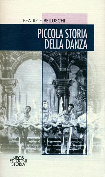 Piccola storia della danza - Beatrice Belluschi - Libro Neos Edizioni 2018 | Libraccio.it