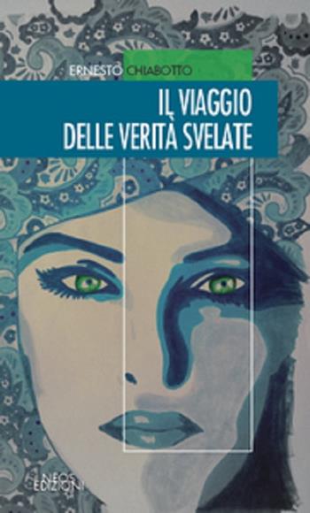 Il viaggio delle verità svelate - Ernesto Chiabotto - Libro Neos Edizioni 2019 | Libraccio.it