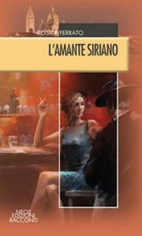 L' amante siriano - Rosita Ferrato - Libro Neos Edizioni 2019 | Libraccio.it