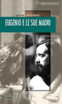Eugenio e le sue madri - Liliana Lanzardo - Libro Neos Edizioni 2019 | Libraccio.it