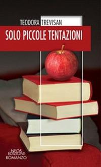 Solo piccole tentazioni - Teodora Trevisan - Libro Neos Edizioni 2020 | Libraccio.it