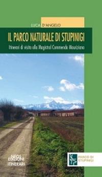 Il parco naturale di Stupinigi. Itinerari di visita alla Magistral Commenda Mauriziana - Luca D'angelo - Libro Neos Edizioni 2020 | Libraccio.it
