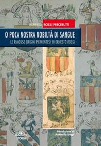 O poca nostra nobiltà di sangue. Le rimosse origini piemontesi di Ernesto Rossi - Roberto Rossi Precerutti - Libro Neos Edizioni 2020 | Libraccio.it