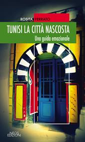 Tunisi la città nascosta. Una guida emozionale - Rosita Ferrato - Libro Neos Edizioni 2021 | Libraccio.it