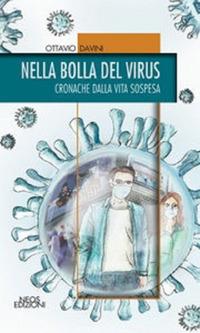 Nella bolla del virus. Cronache di una vita sospesa - Ottavio Davini - Libro Neos Edizioni 2020 | Libraccio.it