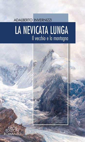 La nevicata lunga. Il vecchio e la montagna - Adalberto Invernizzi - Libro Neos Edizioni 2020 | Libraccio.it