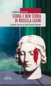 Storia e non storia di Rossella Casini. La donna che non mi hanno lasciato diventare