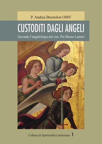 Custoditi dagli angeli. Secondo l'angelologia del ven. Pio Bruno Lanteri - Andrea Omv Brustolon - Libro Neos Edizioni 2021 | Libraccio.it