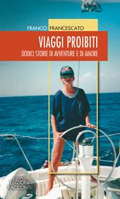 Viaggi proibiti. Dodici storie di avventure e di amore