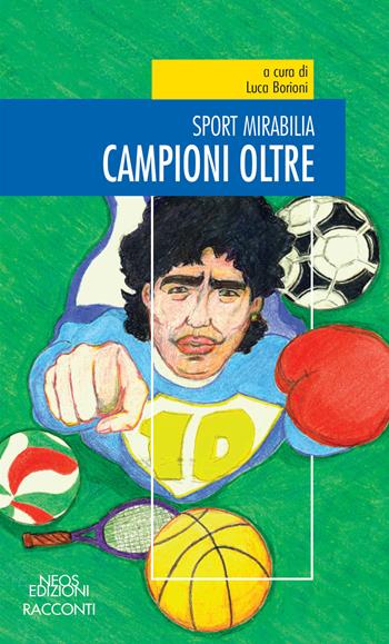 Campioni oltre. Sport mirabilia  - Libro Neos Edizioni 2021 | Libraccio.it