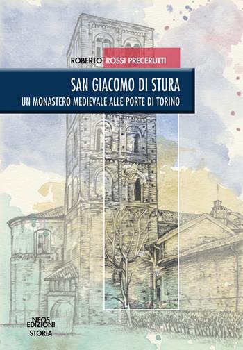 San Giacomo di Stura. Un monastero medievale alle porte di Torino - Roberto Rossi Precerutti - Libro Neos Edizioni 2021 | Libraccio.it