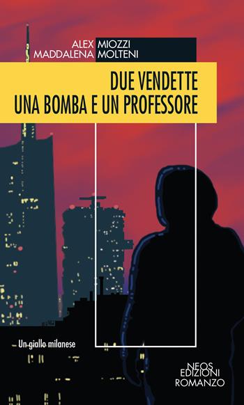 Due vendette una bomba e un professore - Alex Miozzi, Maddalena Molteni - Libro Neos Edizioni 2022 | Libraccio.it