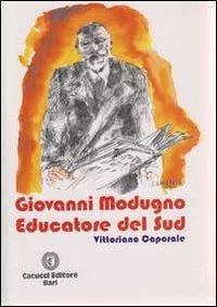 Giovanni Modugno. Educatore del sud - Vittoriano Caporale - Libro Cacucci 2011 | Libraccio.it