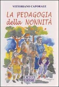 Pedagogia della nonnità - Vittoriano Caporale - Libro Cacucci 2011 | Libraccio.it