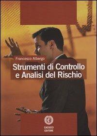 Strumenti di controllo ed analisi del rischio - Francesco Albergo - Libro Cacucci 2011 | Libraccio.it