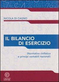Il bilancio di esercizio. Normativa civilistica e principi contabili nazionali - Nicola Di Cagno - Libro Cacucci 2011 | Libraccio.it