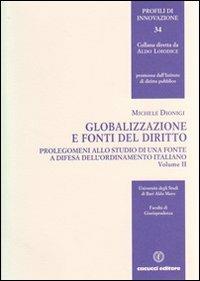 Globalizzazione e fonti del diritto. Vol. 2: Prolegomeni allo studio di una fonte e difesa dell'ordinamento italiano. - Michele Dionigi - Libro Cacucci 2011, Profili di innovazione | Libraccio.it