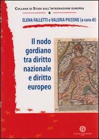 Il nodo gordiano tra diritto nazionale e diritto europeo  - Libro Cacucci 2012, Studi sull'integrazione europea | Libraccio.it