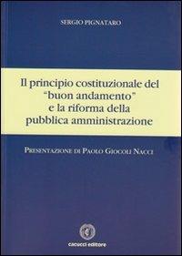 Il principio costituzionale del «buon andamento» e la riforma della pubblica amministrazione - Sergio Pignataro - Libro Cacucci 2012 | Libraccio.it