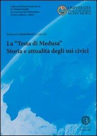 La «testa di medusa». Storia e attualità degli usi civici  - Libro Cacucci 2012, Dipartimento jonico | Libraccio.it
