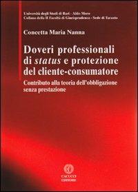 Doveri professionali di status e protezione del cliente-consumatore - Concetta M. Nanna - Libro Cacucci 2012, Univ. Taranto-II Facoltà giurisprudenza | Libraccio.it