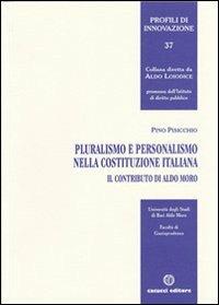 Pluralismo e personalismo nella Costituzione italiana. Il contributo di Aldo Moro - Pino Pisicchio - Libro Cacucci 2012, Profili di innovazione | Libraccio.it