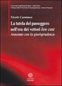 La tutela del passeggero nell'era dei vettori low cost - Nicolò Carnimeo - Libro Cacucci 2012, Facoltà di giurisprudenza sede di Taranto | Libraccio.it