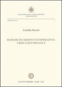 Banche di credito cooperativo. Crisi e governance - Candida Bussoli - Libro Cacucci 2012, Univ. LUM Jean Monnet. Serie economica | Libraccio.it