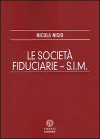 Le società fiduciarie. S.I.M. - Nicola Nisio - Libro Cacucci 2012 | Libraccio.it