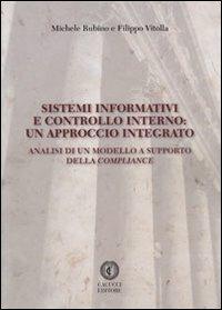 Sistemi informativi e controllo interno. Un approccio integrato. Analisi di un modello a supporto della compliance - Michele Rubino, Filippo Vitolla - Libro Cacucci 2012 | Libraccio.it