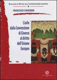 L' asilo della convenzione di Ginevra al diritto dell'Unione europea - Francesco Cherubini - Libro Cacucci 2012, Studi sull'integrazione europea | Libraccio.it