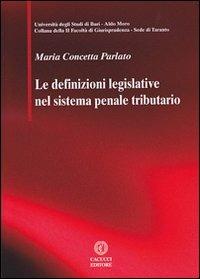Le difinizioni legislative nel sistema penale tributario - M. Concetta Parlato - Libro Cacucci 2012, Univ. Taranto-II Facoltà giurisprudenza | Libraccio.it