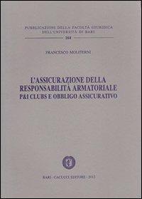 L' assicurazione della responsabilità armatoriale. P&I Clubs e obbligo assicurativo - Francesco Moliterni - Libro Cacucci 2012 | Libraccio.it