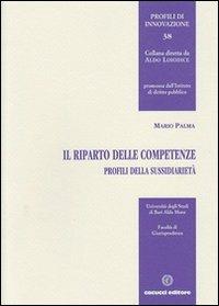 Il riparto delle competenze. Profili sulla sussidiarietà - Mario Palma - Libro Cacucci 2012, Profili di innovazione | Libraccio.it
